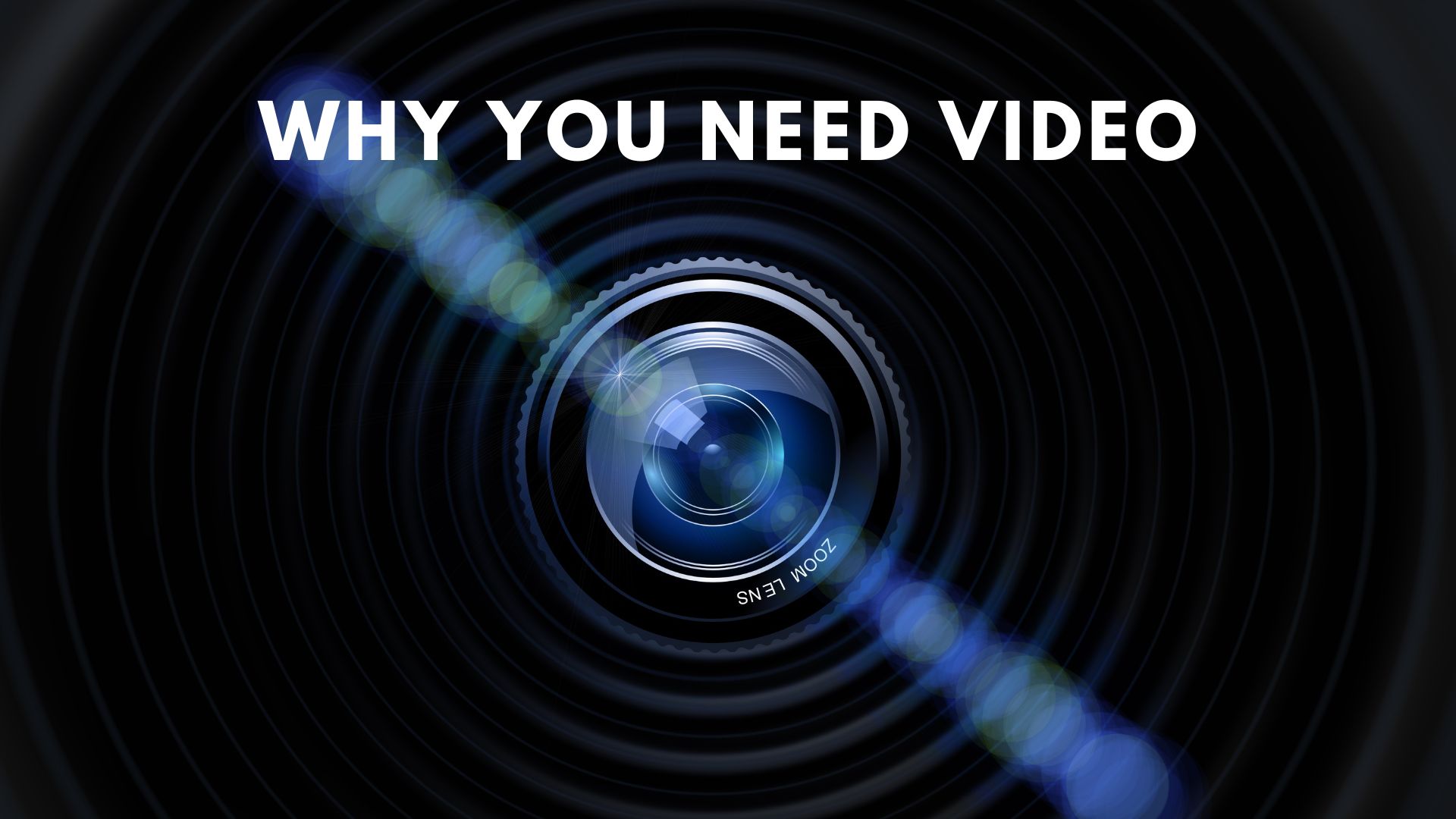 Why you need video